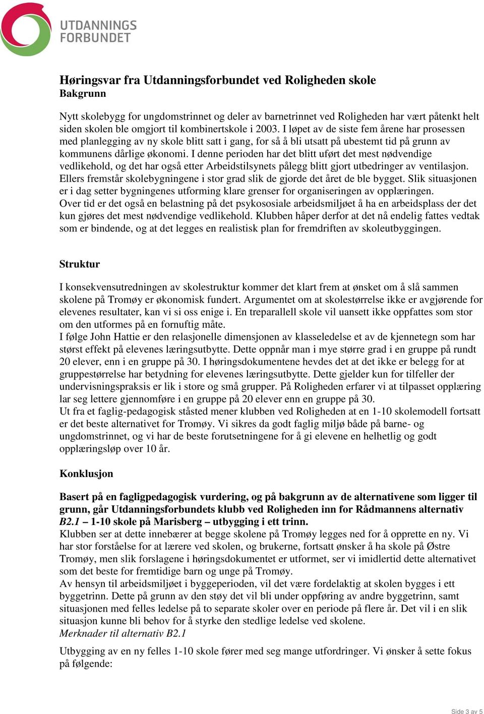 I denne perioden har det blitt uført det mest nødvendige vedlikehold, og det har også etter Arbeidstilsynets pålegg blitt gjort utbedringer av ventilasjon.