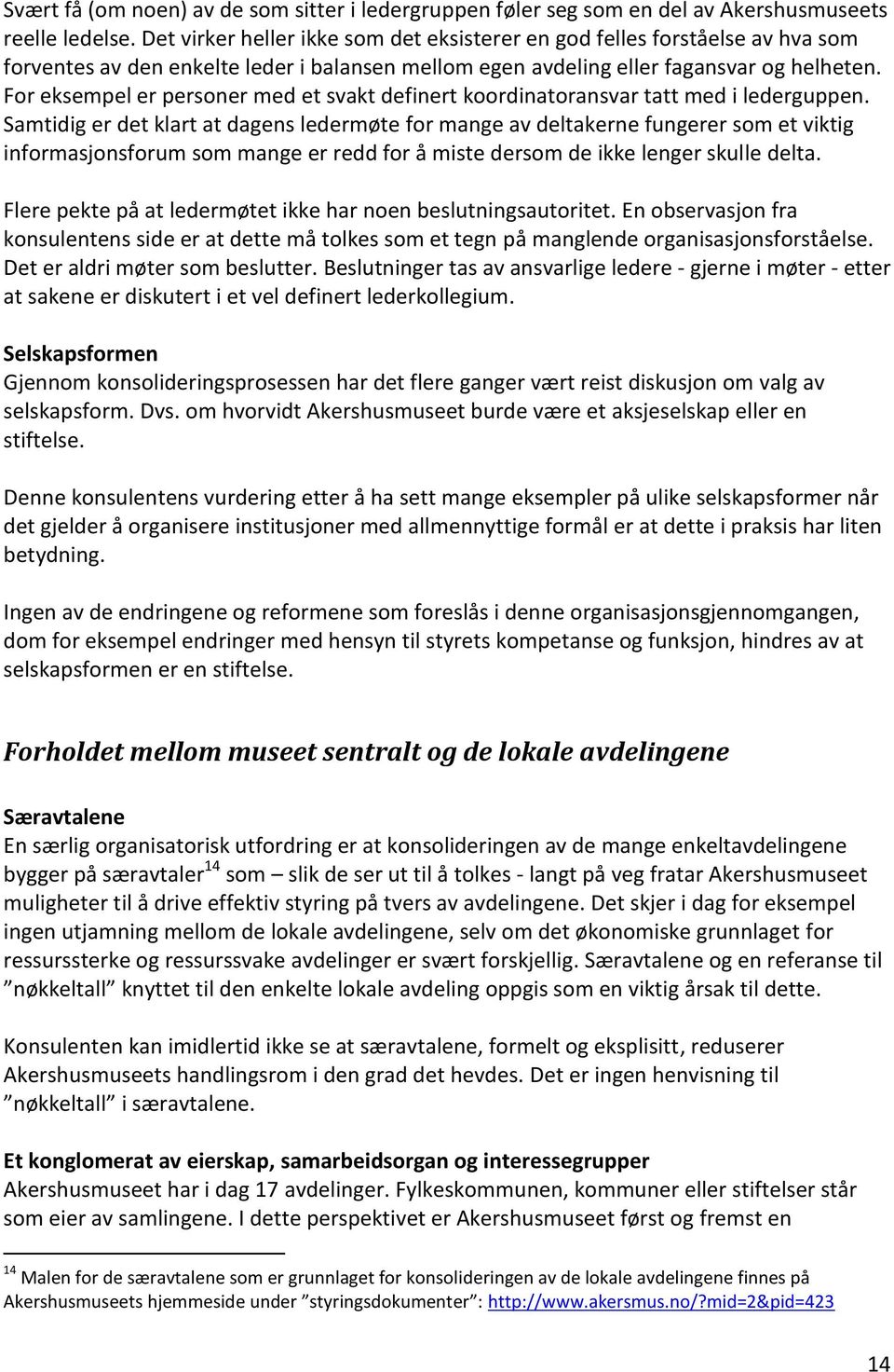 For eksempel er personer med et svakt definert koordinatoransvar tatt med i lederguppen.