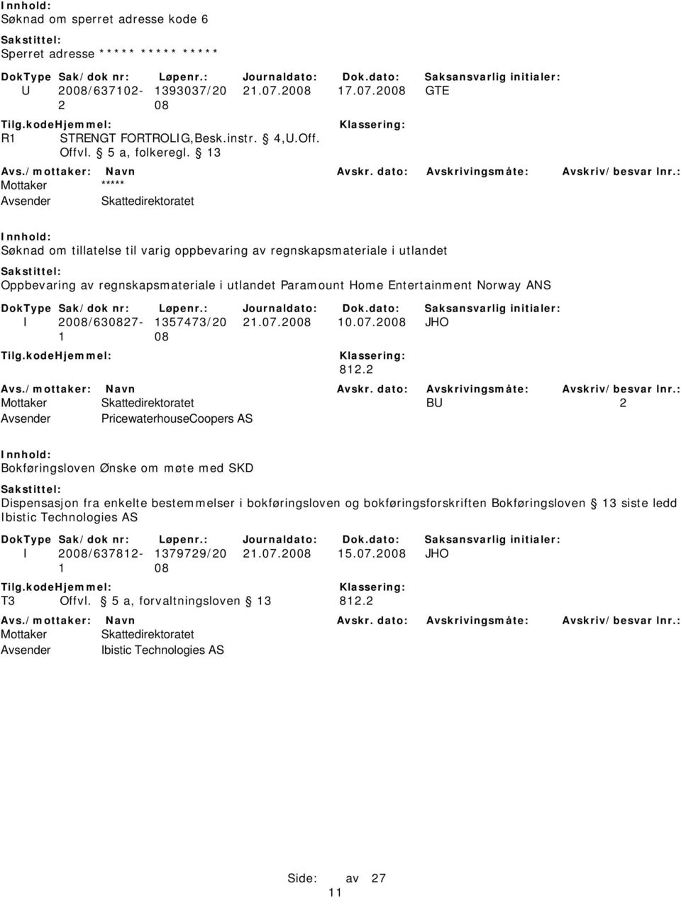 2008 GTE 2 08 Søknad om tillatelse til varig oppbevaring av regnskapsmateriale i utlandet Oppbevaring av regnskapsmateriale i utlandet Paramount Home Entertainment Norway ANS I