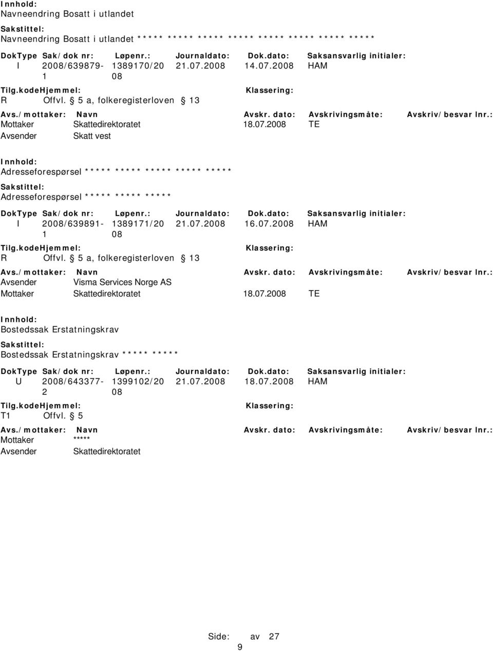 2008 TE Avsender Skatt vest Adresseforespørsel ***** ***** ***** ***** ***** Adresseforespørsel ***** ***** ***** I 2008/639891-1389171/20 21.07.