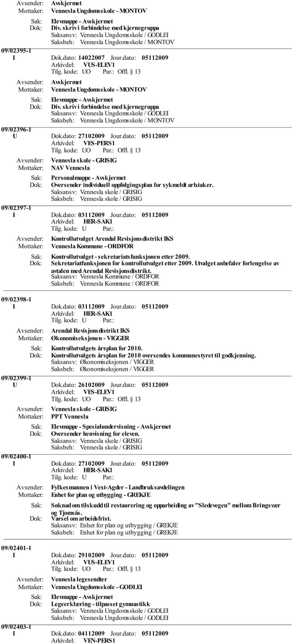 dato: Arkivdel: VES-PERS1 Vennesla skole - GRISIG NAV Vennesla Personalmappe - Avskjermet Oversender individuell oppfølgingsplan for sykmeldt arb.taker.