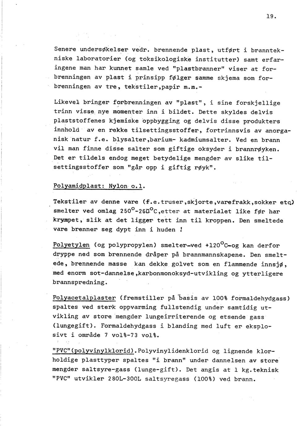 skjema som forbrenningen av tre, tekstiler,papir m. m.- Likevel bringer f?rbrenningen av "plast", i sine forskjellige trinn visse. nye momenter inn i bildet.