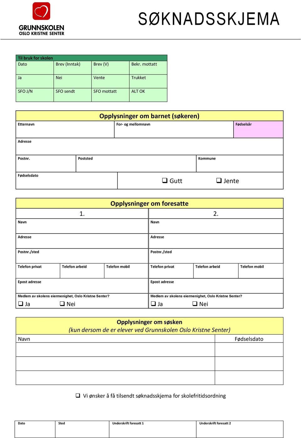 Poststed Kommune Fødselsdato Gutt Jente Navn Opplysninger om foresatte 1. 2. Navn Adresse Adresse Postnr./sted Postnr.