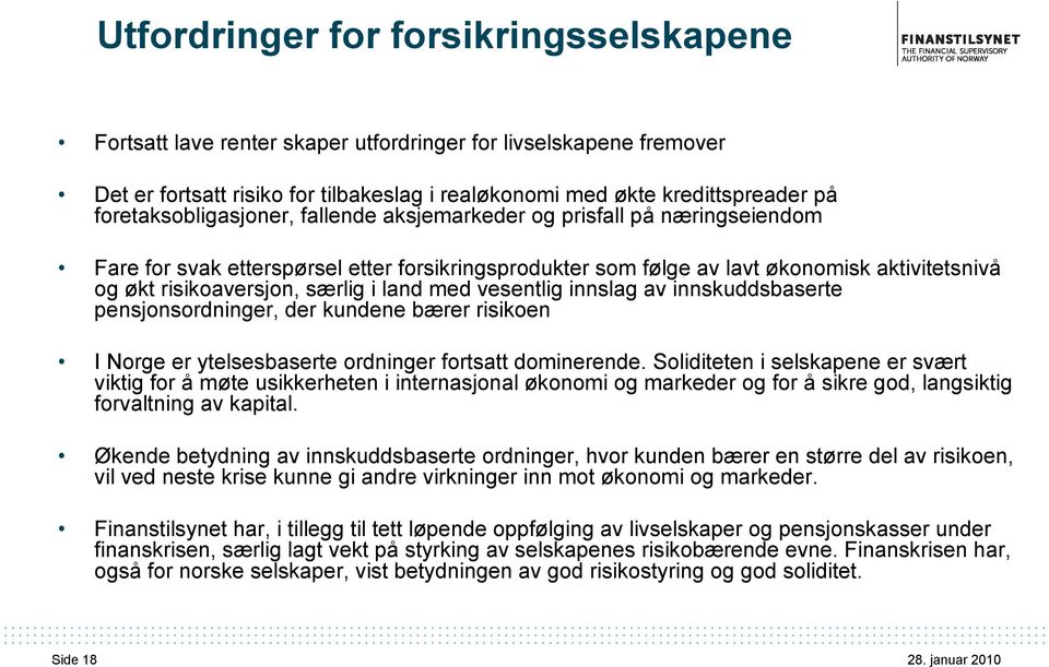 særlig i land med vesentlig innslag av innskuddsbaserte pensjonsordninger, der kundene bærer risikoen I Norge er ytelsesbaserte ordninger fortsatt dominerende.