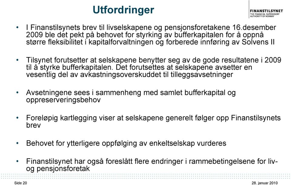 selskapene benytter seg av de gode resultatene i 2009 til å styrke bufferkapitalen.