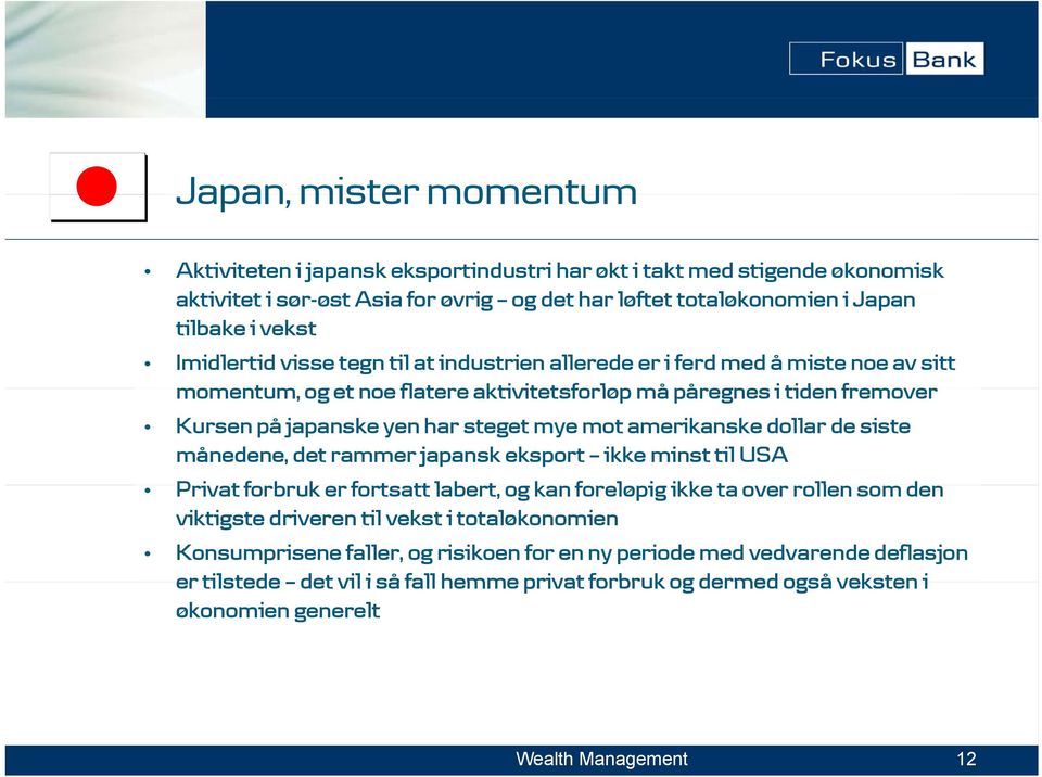 mot amerikanske dollar de siste månedene, det rammer japansk eksport ikke minst til USA Privat tforbruk er fortsatt tt labert, og kan foreløpig ikke ta over rollen som den viktigste driveren til