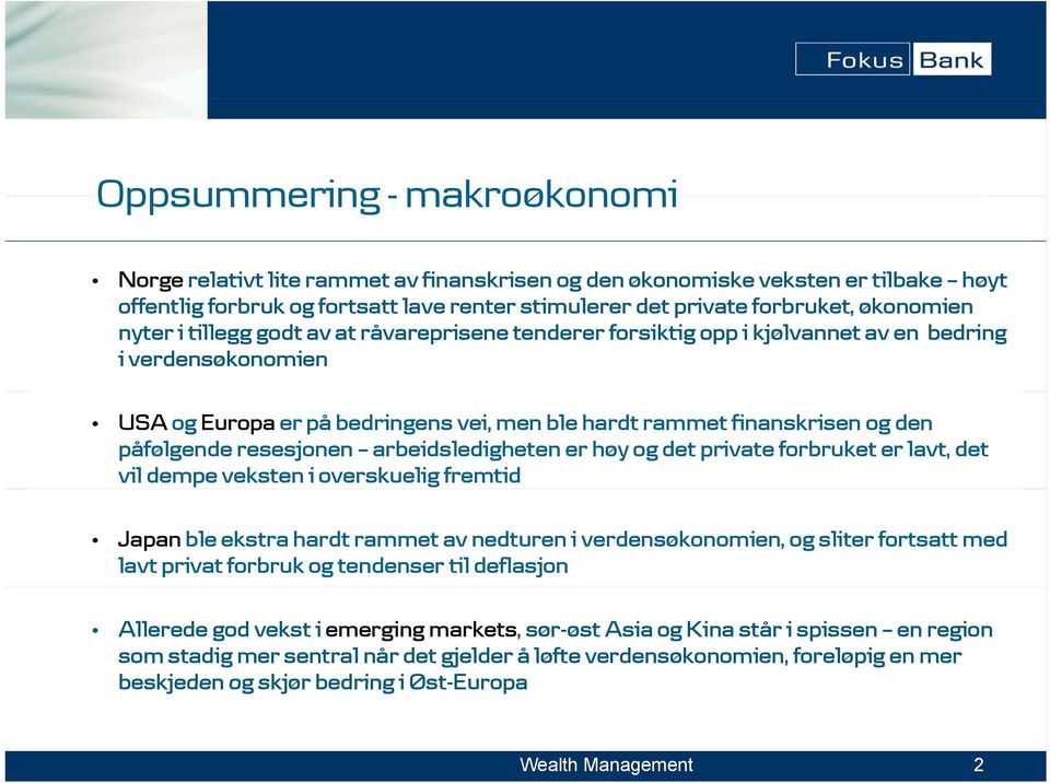 resesjonen arbeidsledigheten er høy og det private forbruket er lavt, det vil dempe veksten i overskuelig fremtid Japan ble ekstra hardt rammet av nedturen i verdensøkonomien, og sliter fortsatt med