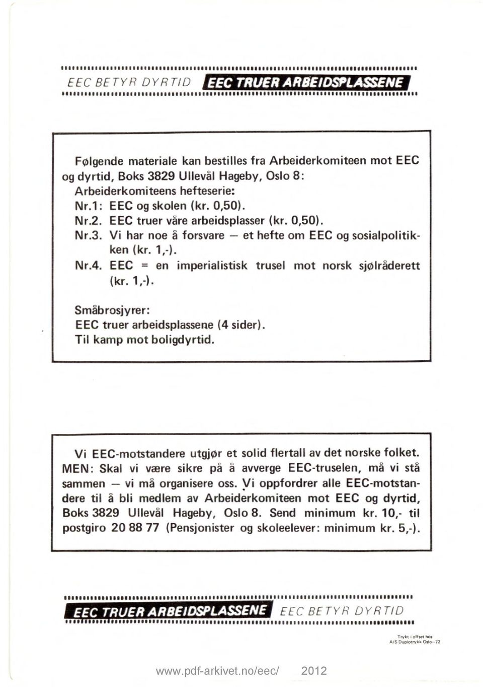 1,-). Nr.4. EEC = en imperialistisk trusel mot norsk sjølråderett (kr. 1,-). Småbrosjyrer: EEC truer arbeidsplassene (4 sider). Til kamp mot boligdyrtid.