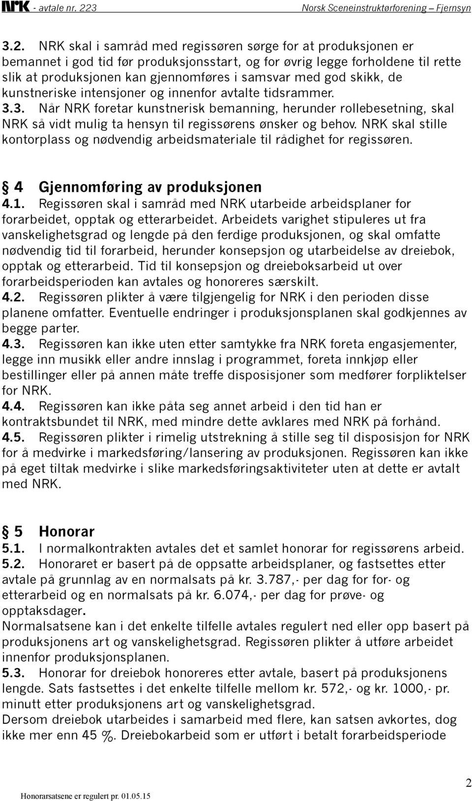 3. Når NRK foretar kunstnerisk bemanning, herunder rollebesetning, skal NRK så vidt mulig ta hensyn til regissørens ønsker og behov.