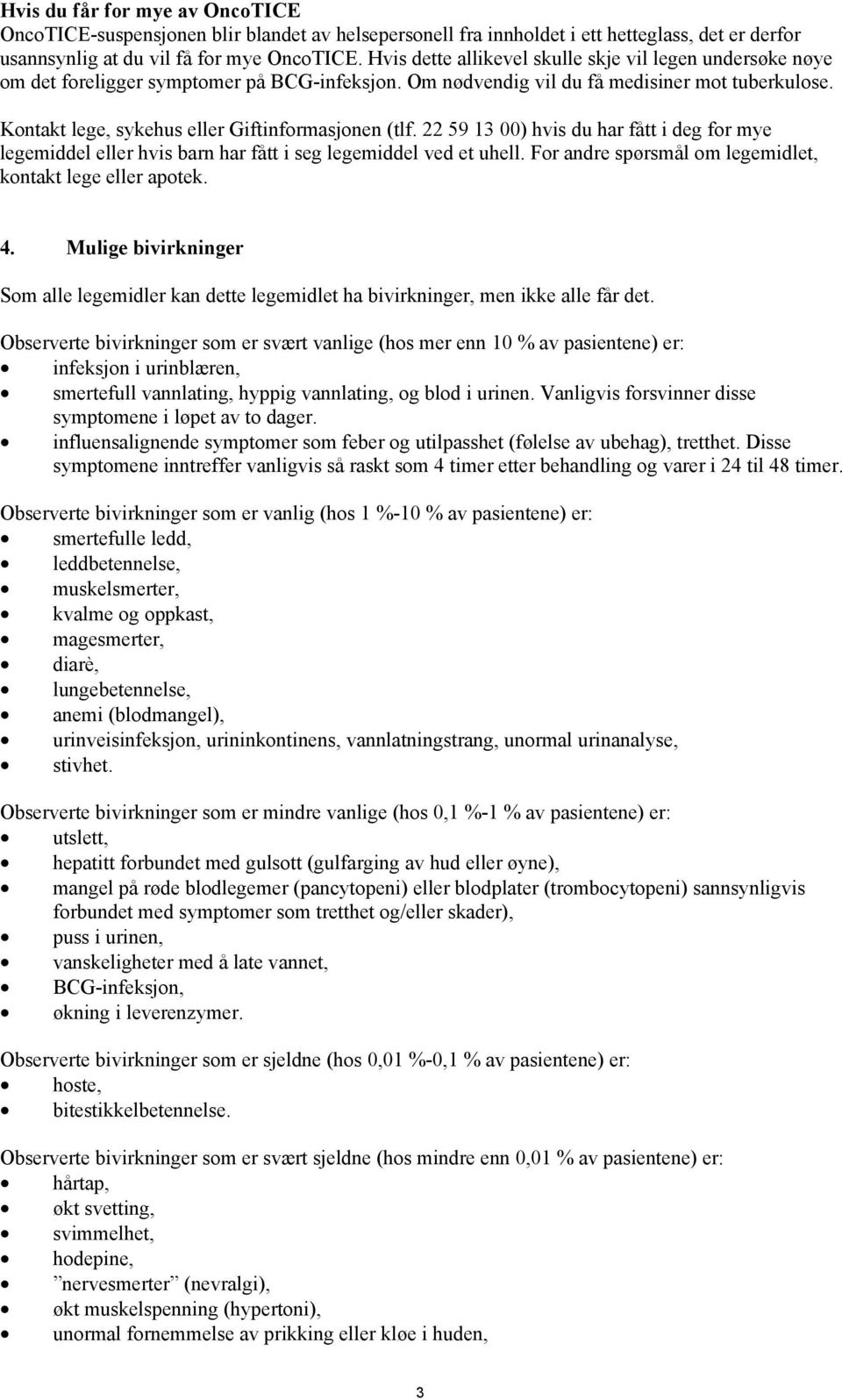 Kontakt lege, sykehus eller Giftinformasjonen (tlf. 22 59 13 00) hvis du har fått i deg for mye legemiddel eller hvis barn har fått i seg legemiddel ved et uhell.