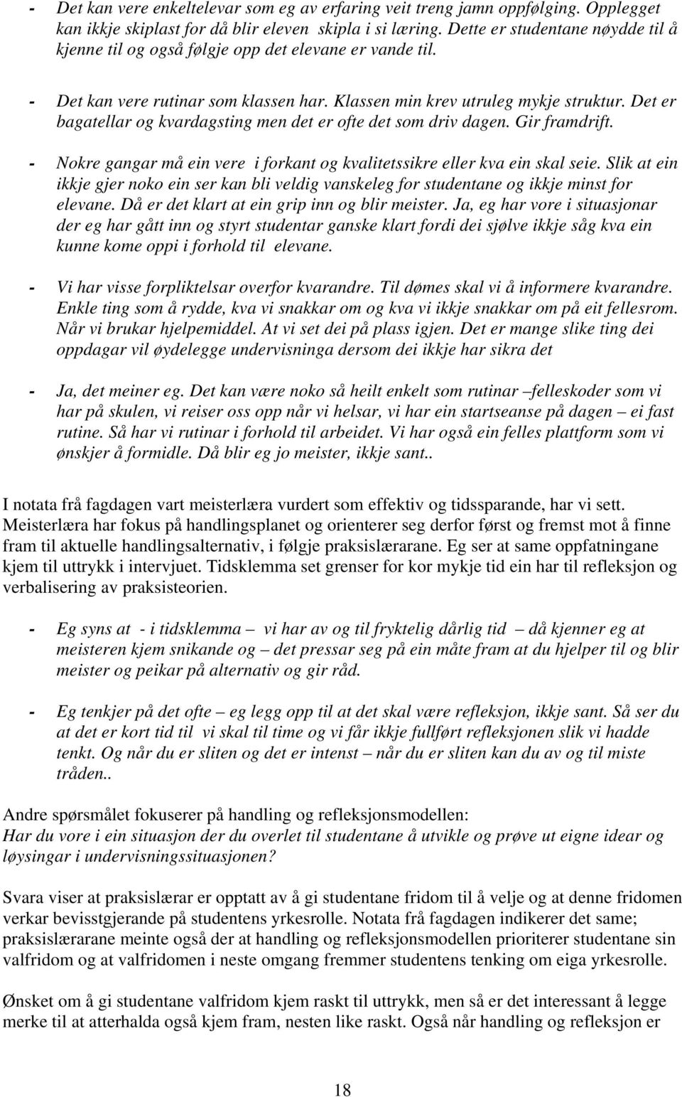 Det er bagatellar og kvardagsting men det er ofte det som driv dagen. Gir framdrift. - Nokre gangar må ein vere i forkant og kvalitetssikre eller kva ein skal seie.