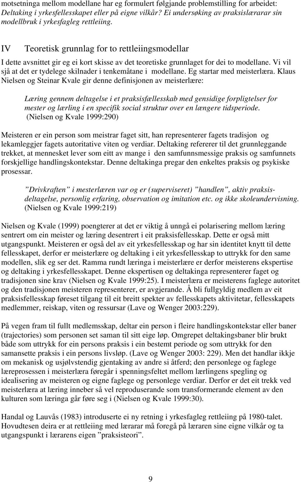 IV Teoretisk grunnlag for to rettleiingsmodellar I dette avsnittet gir eg ei kort skisse av det teoretiske grunnlaget for dei to modellane.