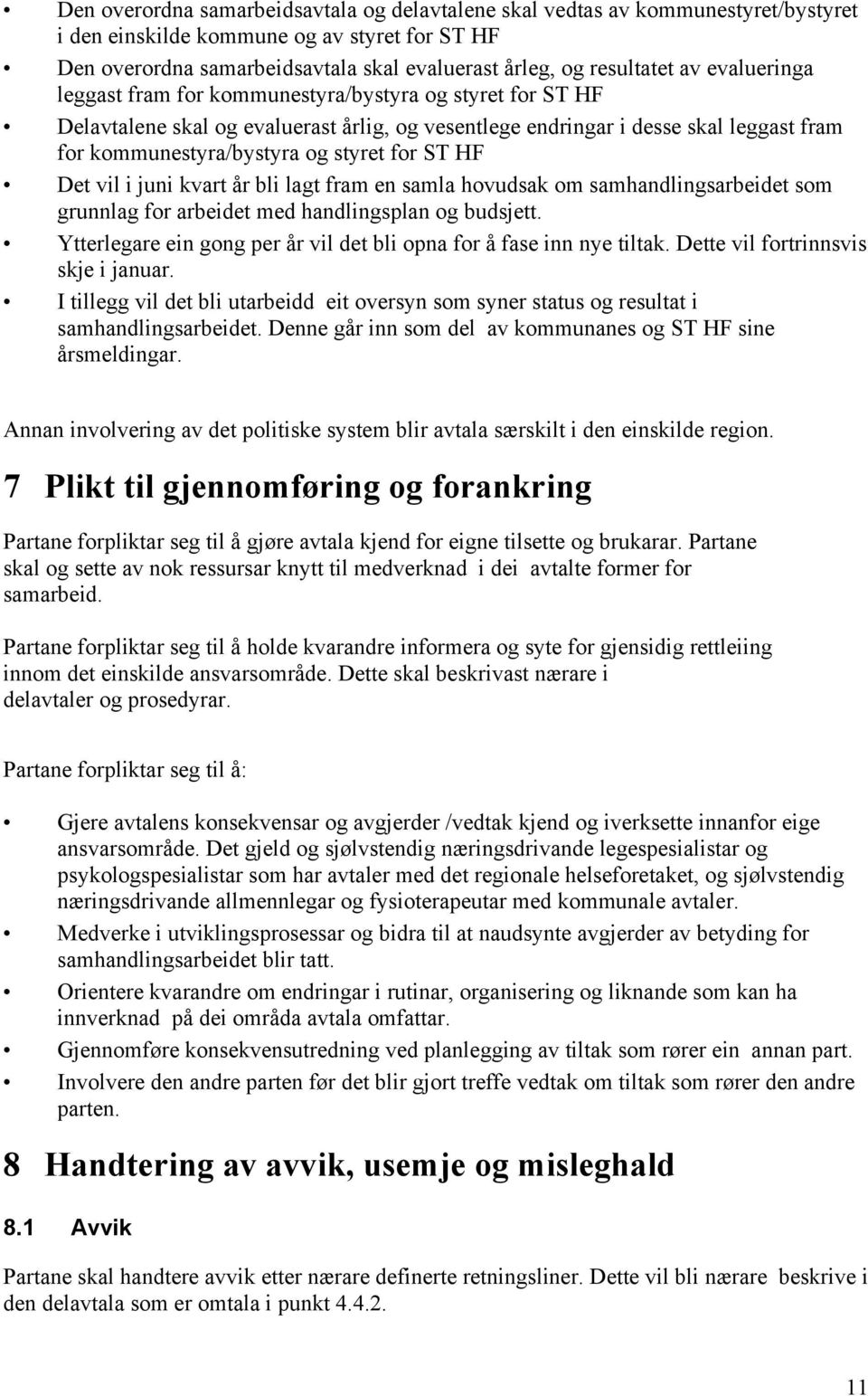 ST HF Det vil i juni kvart år bli lagt fram en samla hovudsak om samhandlingsarbeidet som grunnlag for arbeidet med handlingsplan og budsjett.