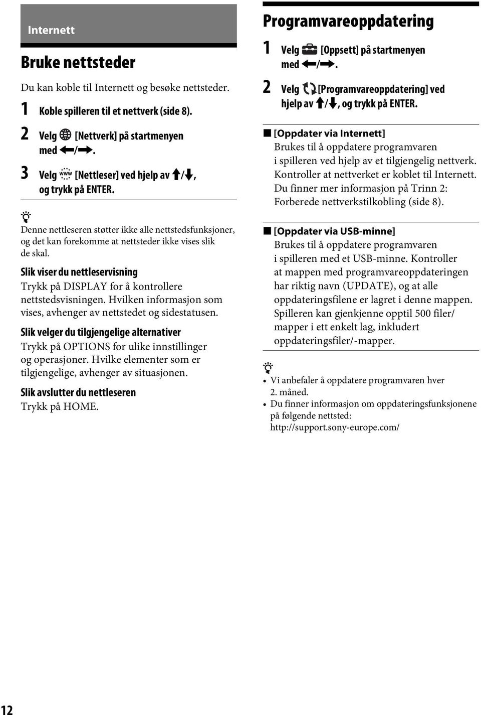 Slik viser du nettleservisning Trykk på DISPLAY for å kontrollere nettstedsvisningen. Hvilken informasjon som vises, avhenger av nettstedet og sidestatusen.