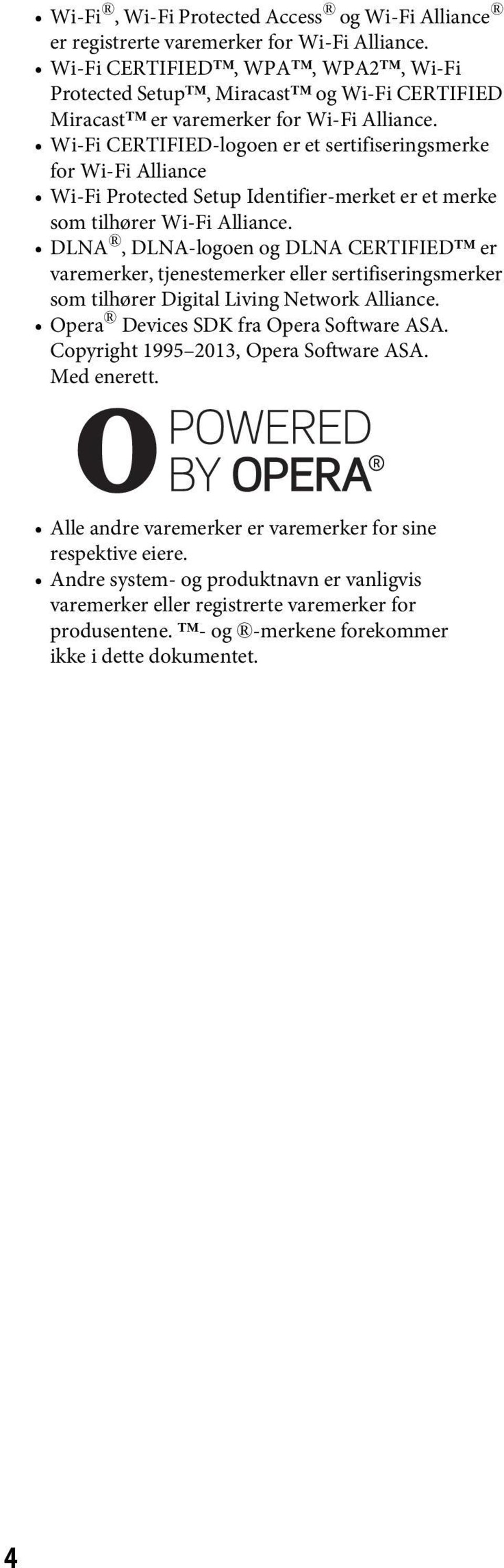 Wi-Fi CERTIFIED-logoen er et sertifiseringsmerke for Wi-Fi Alliance Wi-Fi Protected Setup Identifier-merket er et merke som tilhører Wi-Fi Alliance.