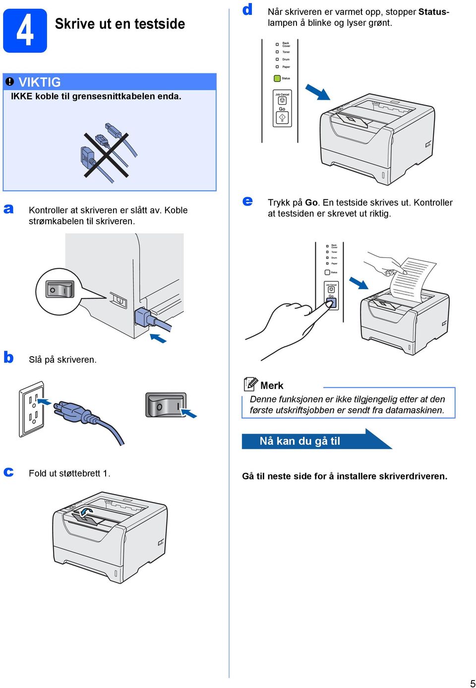 e Trykk på Go. En testside skrives ut. Kontroller at testsiden er skrevet ut riktig. b Slå på skriveren.