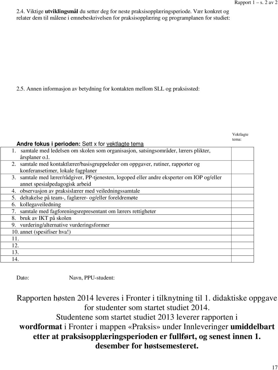 samtale med ledelsen om skolen som organisasjon, satsingsområder, lærers plikter, årsplaner o.l. 2.