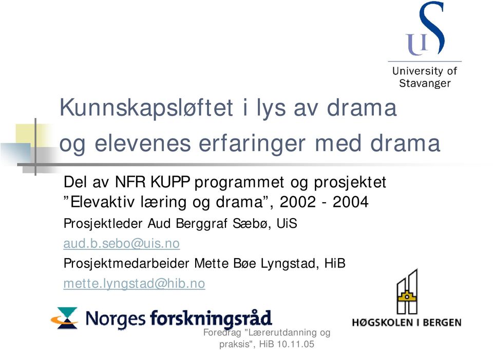 drama, 2002-2004 Prosjektleder Aud Berggraf Sæbø, UiS aud.b.sebo@uis.