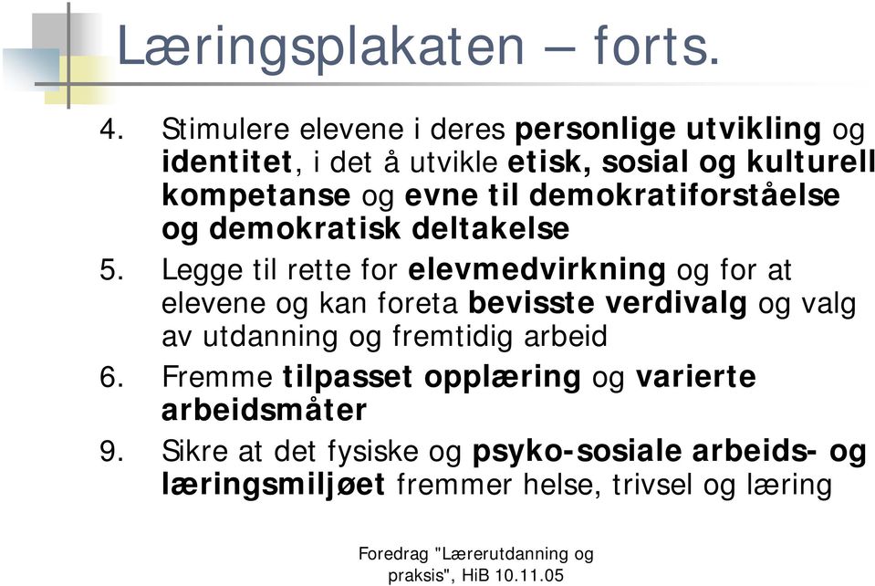 evne til demokratiforståelse og demokratisk deltakelse 5.