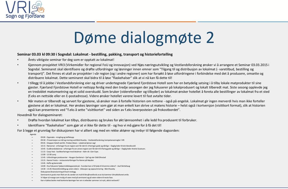 Seminaret skal identifisere og drøfte utfordringer og løsninger innen emner som "Tilgang til og distribusjon av lokalmat (- varetilbud, bestilling og transport)".