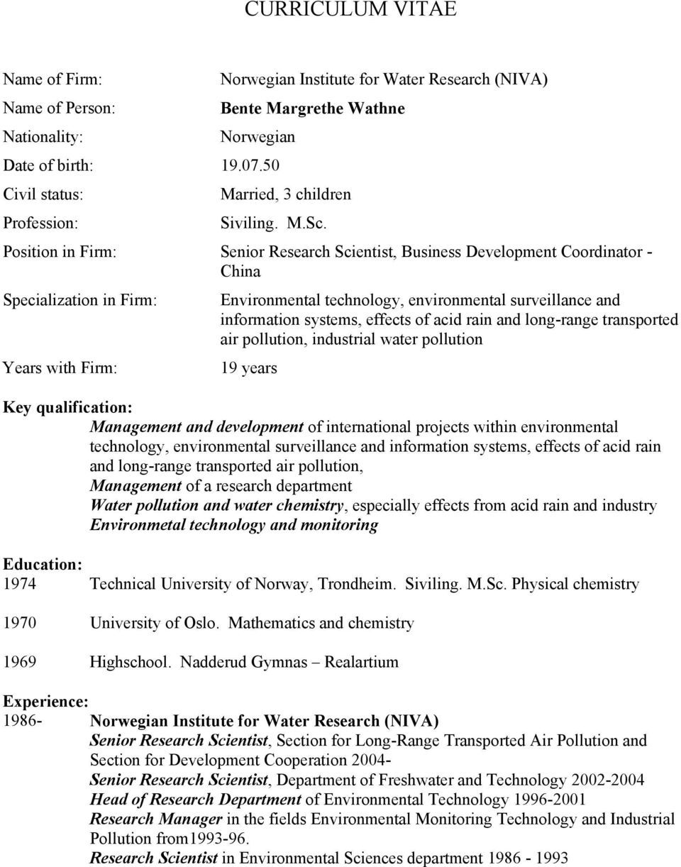 Position in Firm: Senior Research Scientist, Business Development Coordinator - China Specialization in Firm: Environmental technology, environmental surveillance and information systems, effects of