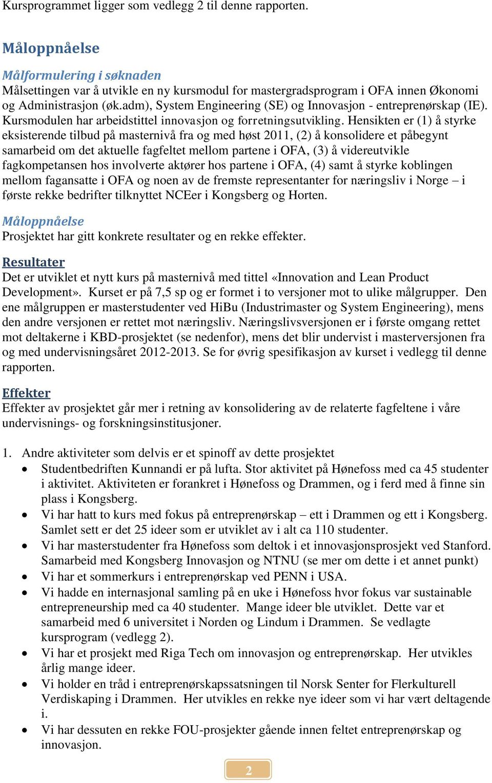 adm), System Engineering (SE) og Innovasjon - entreprenørskap (IE). Kursmodulen har arbeidstittel innovasjon og forretningsutvikling.