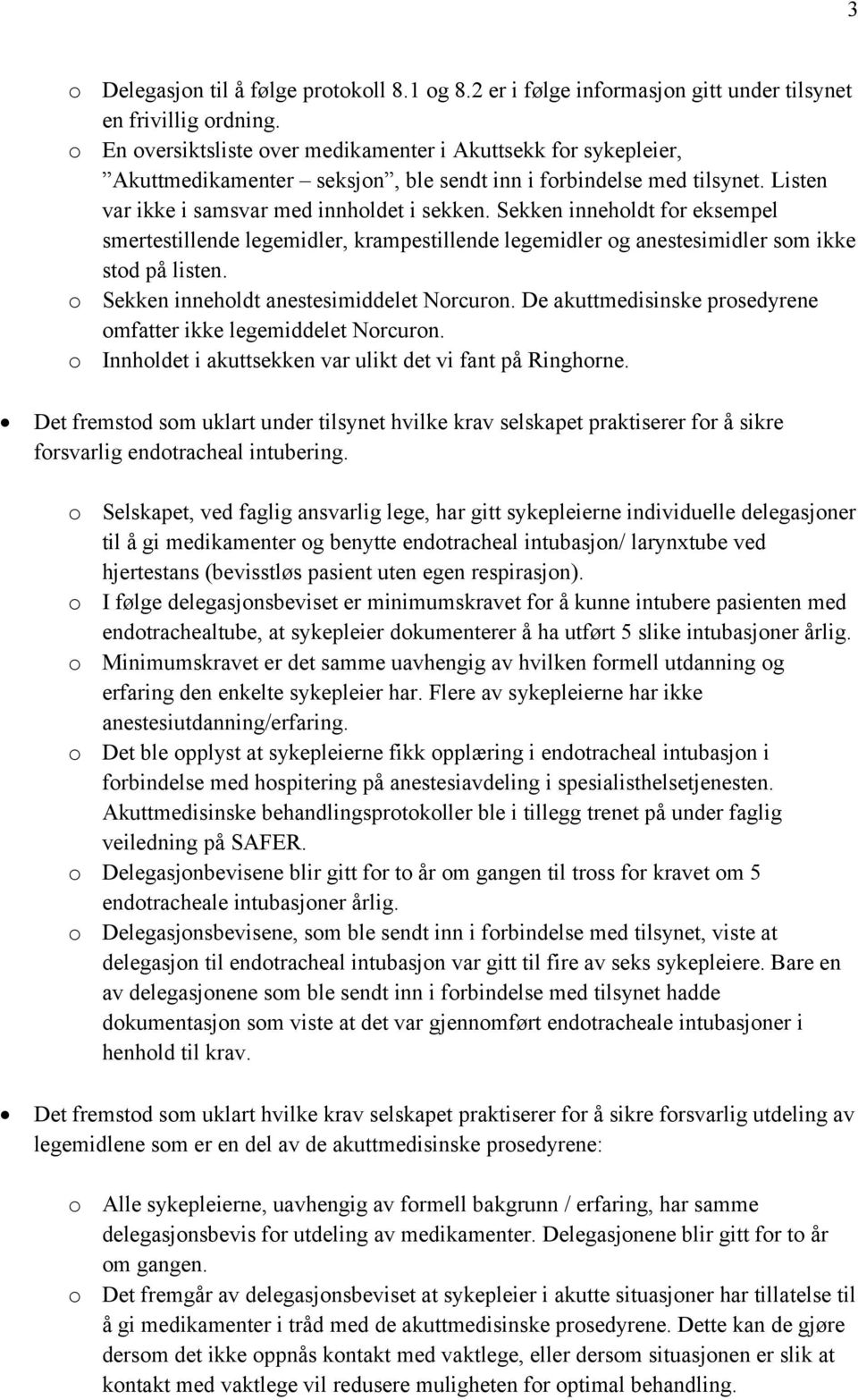 Sekken inneholdt for eksempel smertestillende legemidler, krampestillende legemidler og anestesimidler som ikke stod på listen. o Sekken inneholdt anestesimiddelet Norcuron.