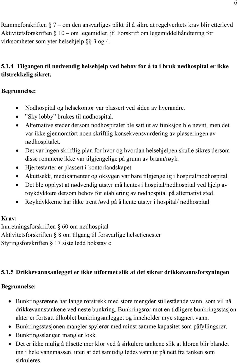 Nødhospital og helsekontor var plassert ved siden av hverandre. Sky lobby brukes til nødhospital.