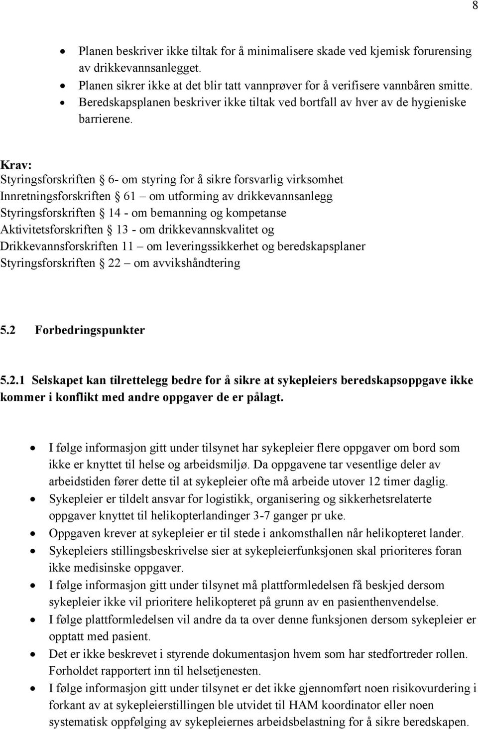 Styringsforskriften 6- om styring for å sikre forsvarlig virksomhet Innretningsforskriften 61 om utforming av drikkevannsanlegg Styringsforskriften 14 - om bemanning og kompetanse