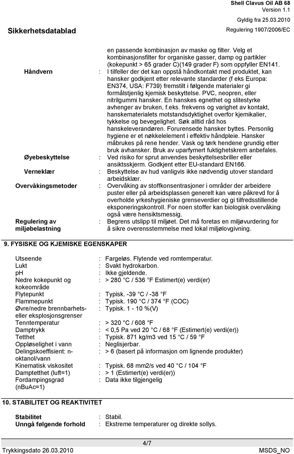 kjemisk beskyttelse. PVC, neopren, eller nitrilgummi hansker. En hanskes egnethet og slitestyrke avhenger av bruken, f.eks.