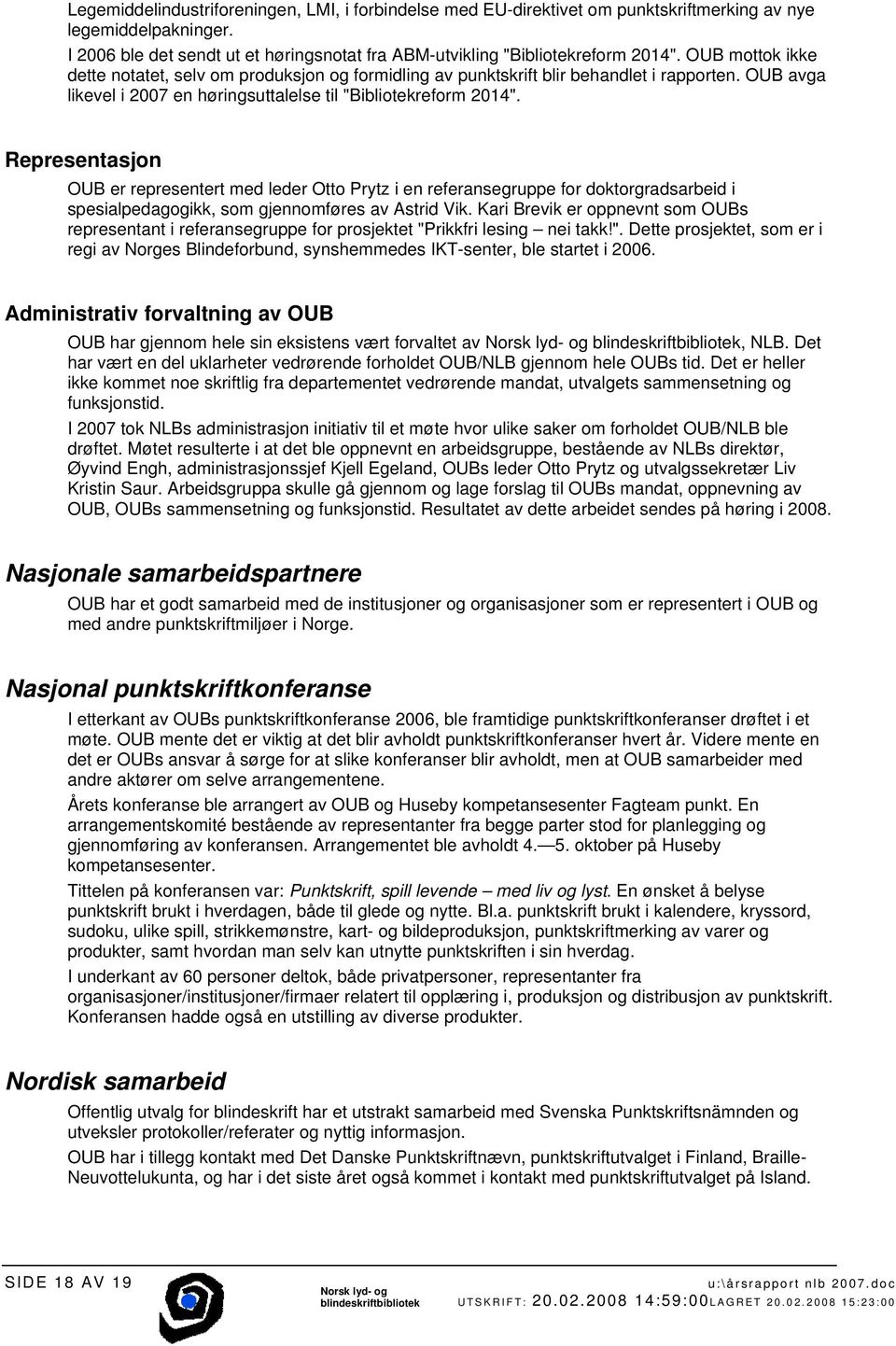 Representasjon OUB er representert med leder Otto Prytz i en referansegruppe for doktorgradsarbeid i spesialpedagogikk, som gjennomføres av Astrid Vik.