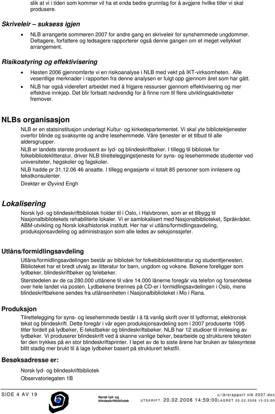 Deltagere, forfattere og ledsagere rapporterer også denne gangen om et meget vellykket arrangement.