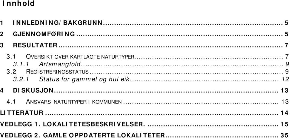 .. 9 3.2.1 Status for gammel og hul eik... 12 4 DISKUSJON... 13 4.