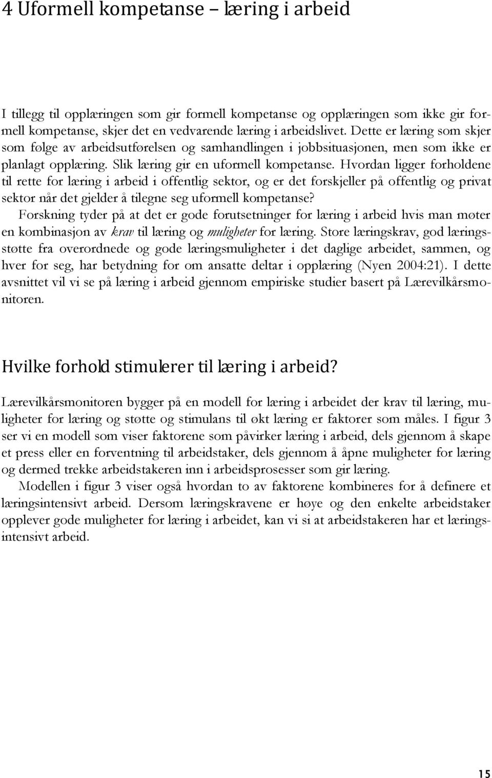 Hvordan ligger forholdene til rette for læring i arbeid i offentlig sektor, og er det forskjeller på offentlig og privat sektor når det gjelder å tilegne seg uformell kompetanse?