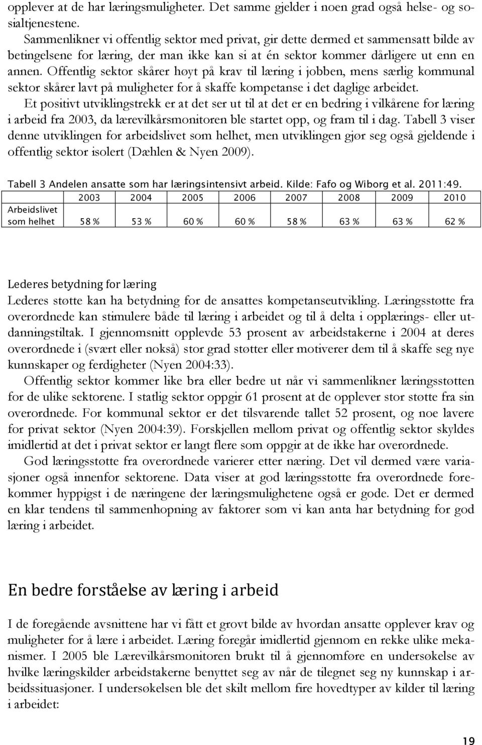 Offentlig sektor skårer høyt på krav til læring i jobben, mens særlig kommunal sektor skårer lavt på muligheter for å skaffe kompetanse i det daglige arbeidet.