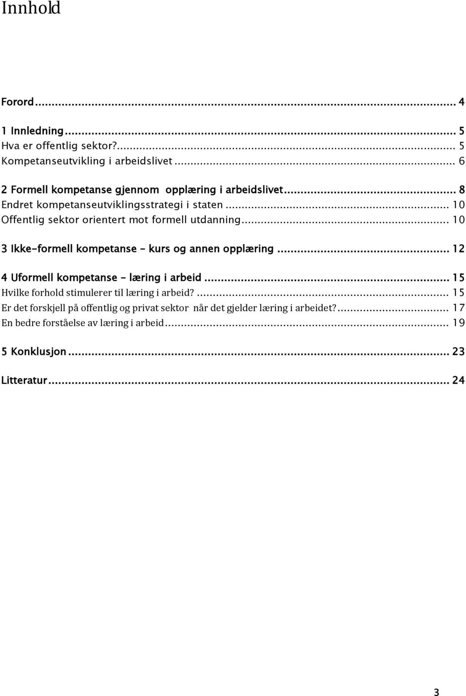 .. 10 Offentlig sektor orientert mot formell utdanning... 10 3 Ikke-formell kompetanse kurs og annen opplæring.