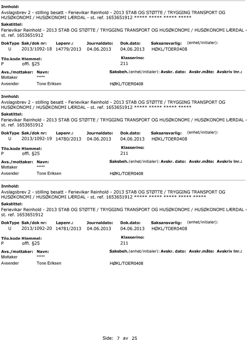 25 211 Mottaker Tone Eriksen  1653651912 Ferievikar Reinhold - 2013 STAB OG STØTTE / TRYGGNG TRANSORT OG HSØKONOM / HSØKONOM LÆRDAL - st. ref. 1653651912 2013/1092-19 14780/2013 offl.