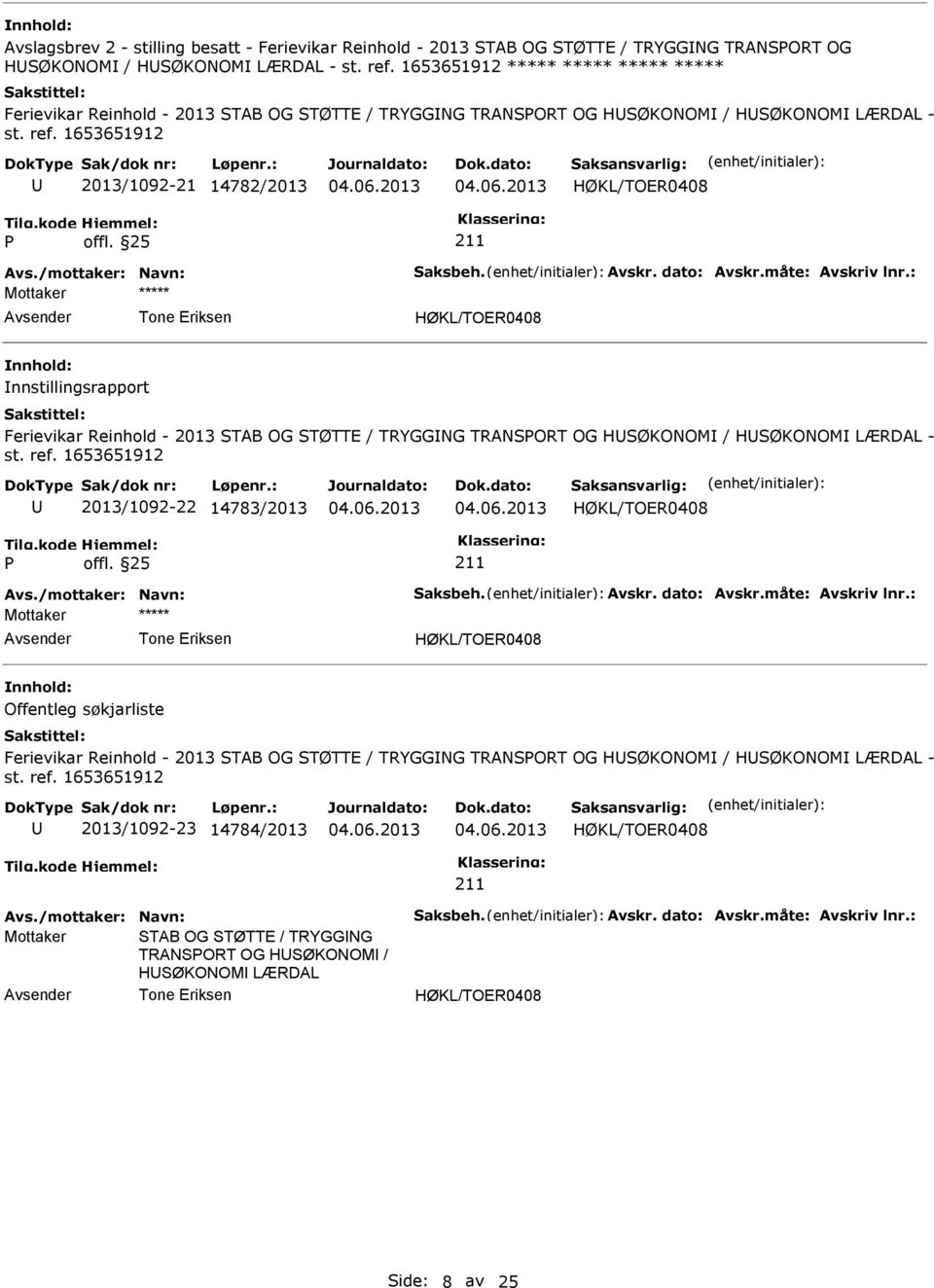 25 211 Mottaker Tone Eriksen nnstillingsrapport Ferievikar Reinhold - 2013 STAB OG STØTTE / TRYGGNG TRANSORT OG HSØKONOM / HSØKONOM LÆRDAL - st. ref. 1653651912 2013/1092-22 14783/2013 offl.