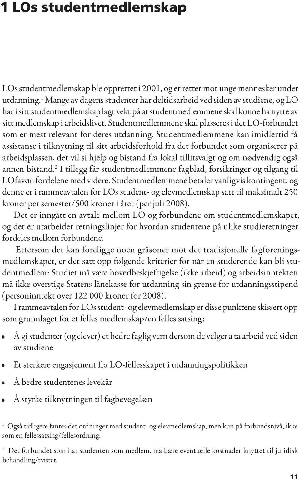 Studentmedlemmene skal plasseres i det LO-forbundet som er mest relevant for deres utdanning.