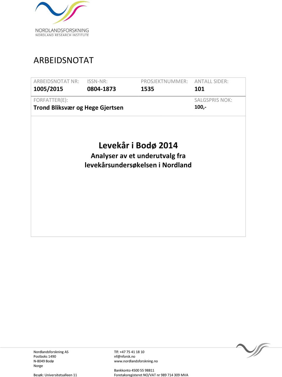 levekårsundersøkelsen i Nordland Nordlandsforskning AS Tlf: +47 75 41 18 10 Postboks 1490 nf@nforsk.