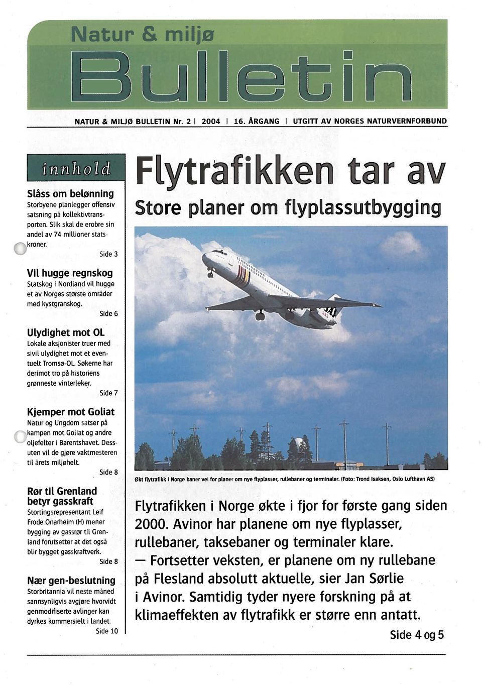 Side 6 FLytrafikken tar av Store planer om flyplassutbygging ULydighet mot OL Lokale aksjonister truer med sivil ulydighet mot et even tuelt Tromsø-OL.