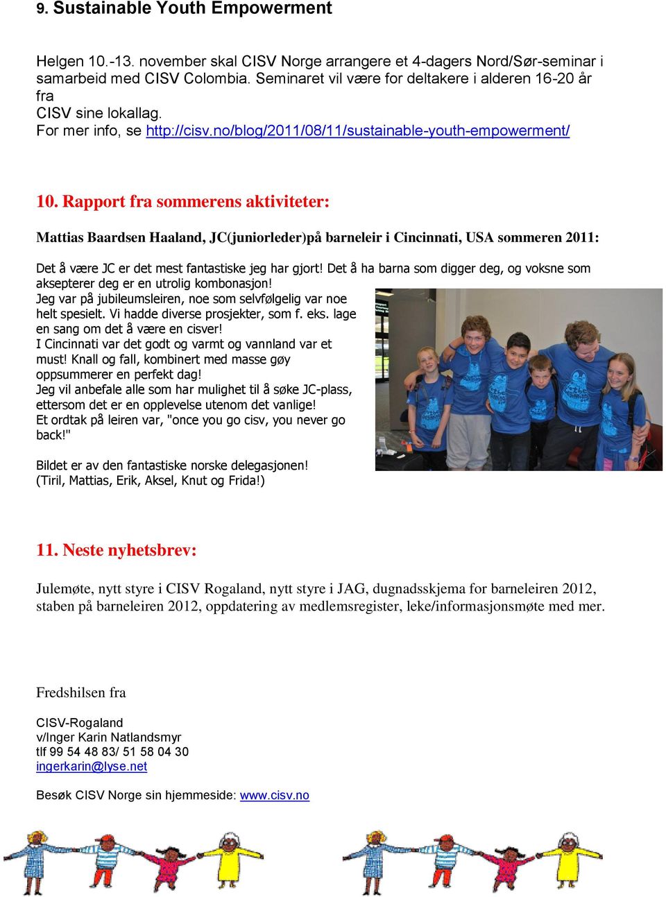 Rapport fra sommerens aktiviteter: Mattias Baardsen Haaland, JC(juniorleder)på barneleir i Cincinnati, USA sommeren 2011: Det å være JC er det mest fantastiske jeg har gjort!