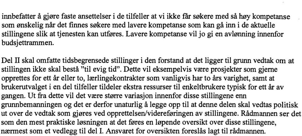 Del II skal omfatte tidsbegrensede stillinger i den forstand at det ligger til grunn vedtak om at stillingen ikke skal bestå til evig tid.