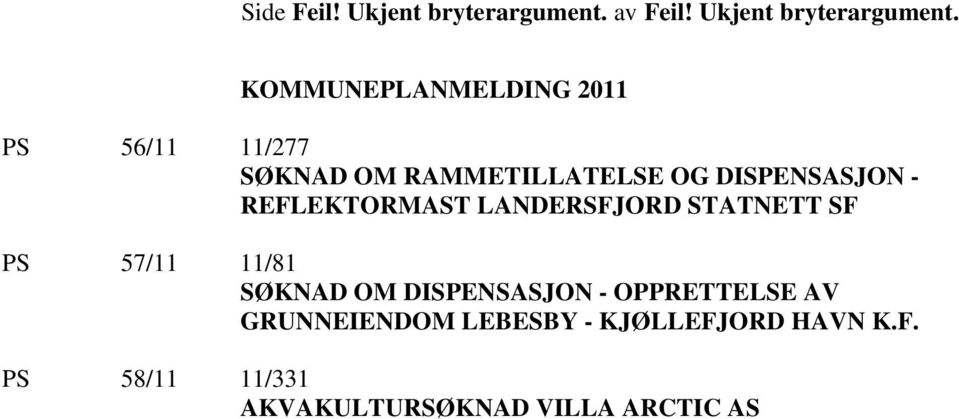 KOMMUNEPLANMELDING 2011 PS 56/11 11/277 SØKNAD OM RAMMETILLATELSE OG DISPENSASJON -