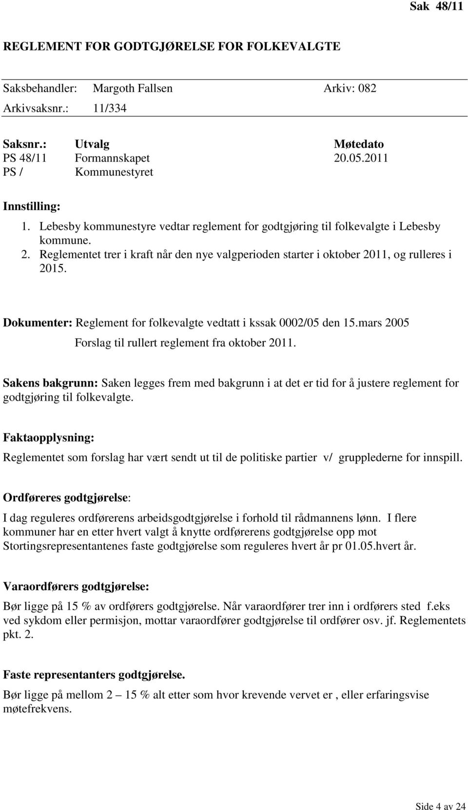 Dokumenter: Reglement for folkevalgte vedtatt i kssak 0002/05 den 15.mars 2005 Forslag til rullert reglement fra oktober 2011.