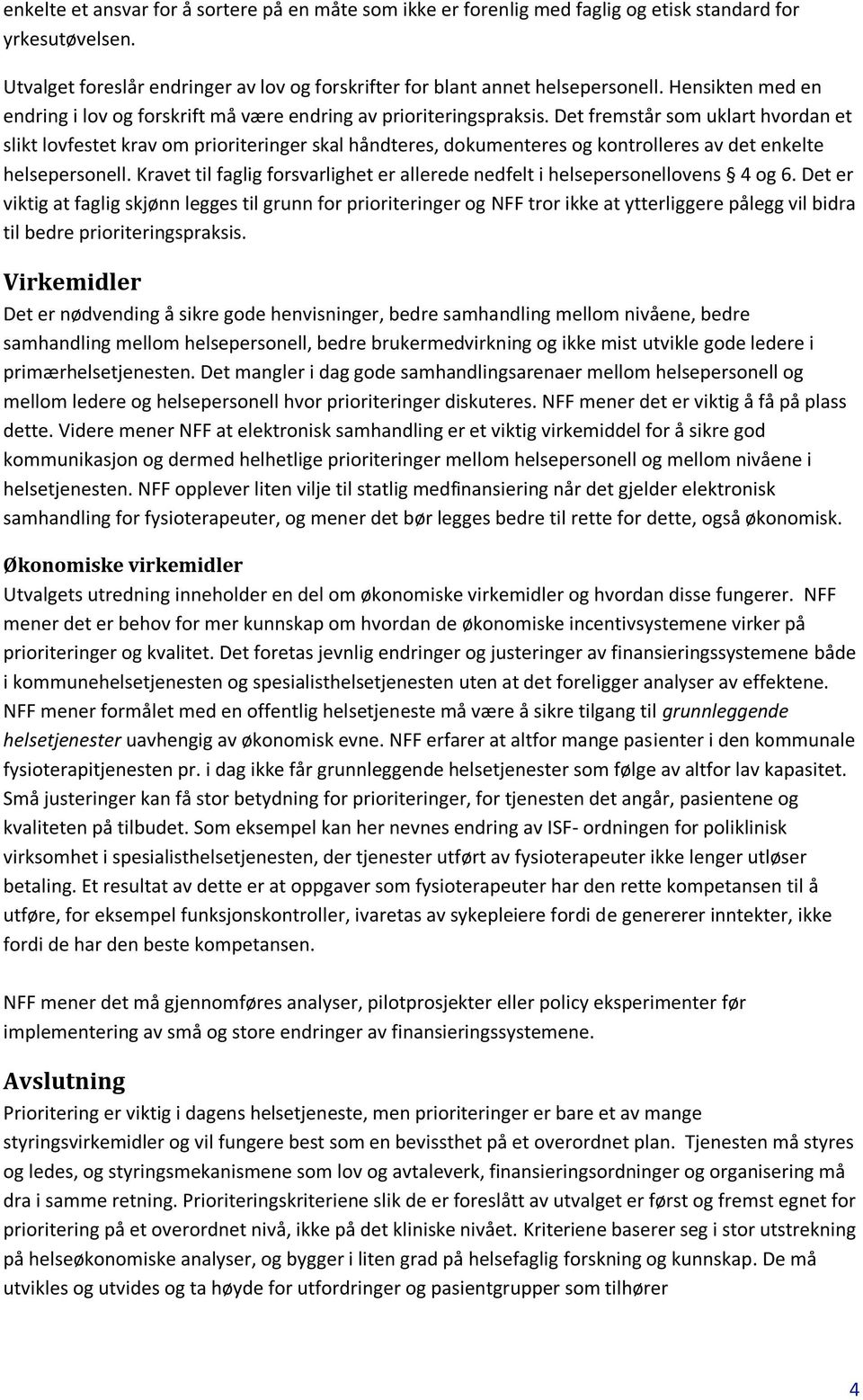 Det fremstår som uklart hvordan et slikt lovfestet krav om prioriteringer skal håndteres, dokumenteres og kontrolleres av det enkelte helsepersonell.