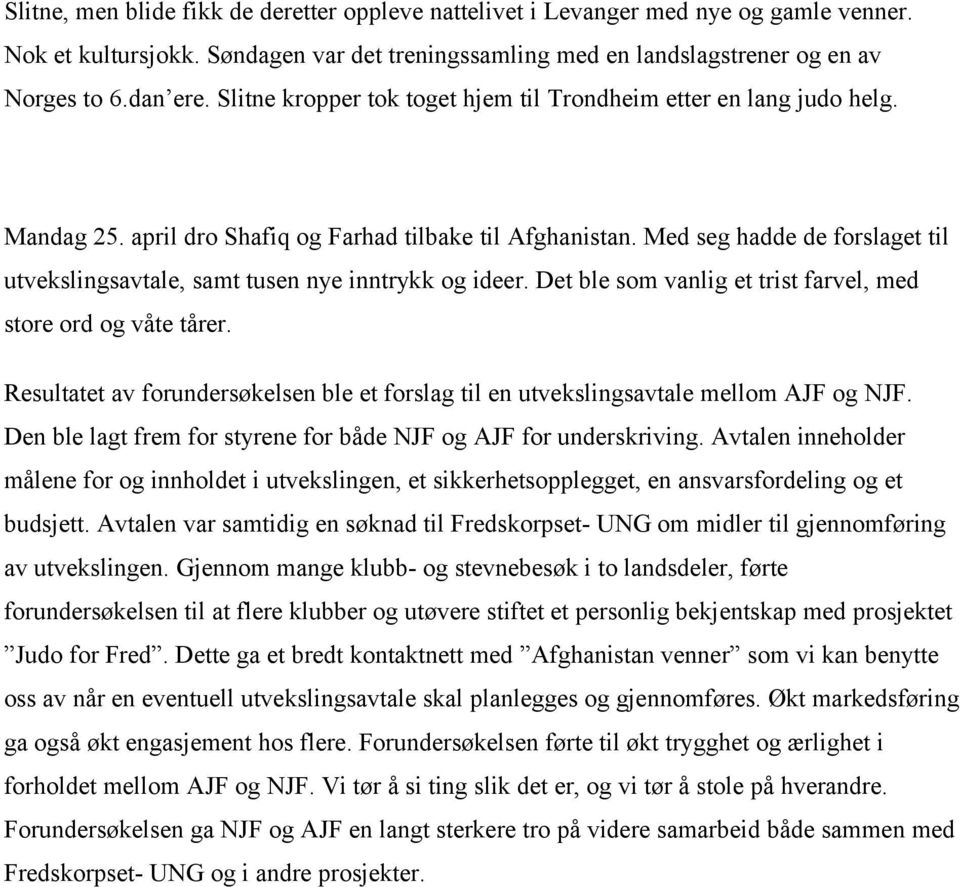 Med seg hadde de forslaget til utvekslingsavtale, samt tusen nye inntrykk og ideer. Det ble som vanlig et trist farvel, med store ord og våte tårer.