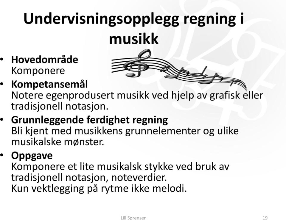 Grunnleggende ferdighet regning Bli kjent med musikkens grunnelementer og ulike musikalske mønster.