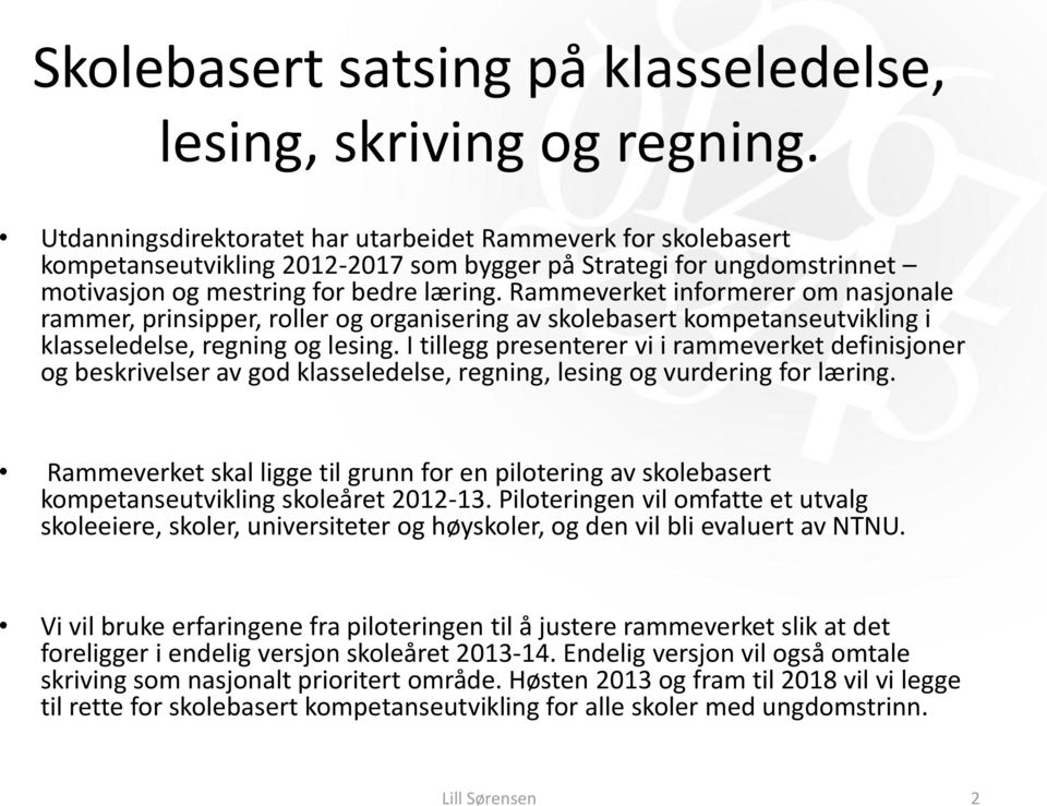 Rammeverket informerer om nasjonale rammer, prinsipper, roller og organisering av skolebasert kompetanseutvikling i klasseledelse, regning og lesing.