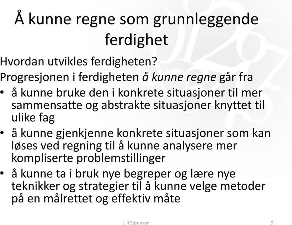 situasjoner knyttet til ulike fag å kunne gjenkjenne konkrete situasjoner som kan løses ved regning til å kunne analysere